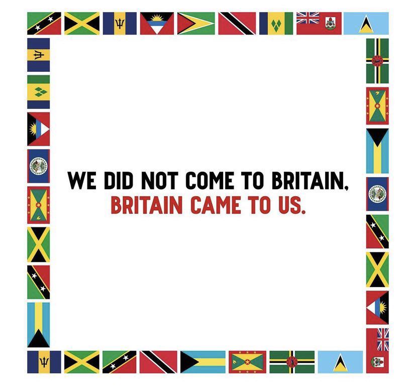 The words "We did not come to Britain. Britain came to us", surrounding by various West Indian flags.